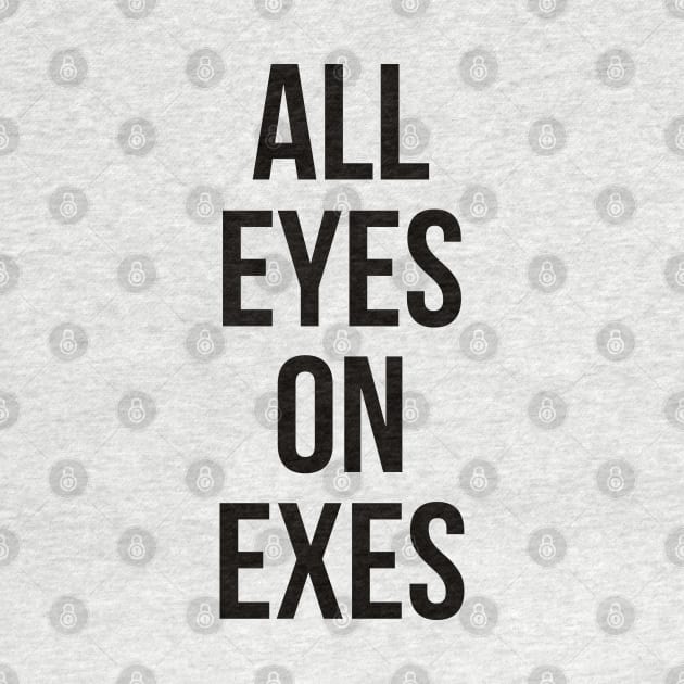 All eyes on exes by Imaginate